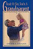 Ready Or Not, You're A Grandparent- by Debra Evans